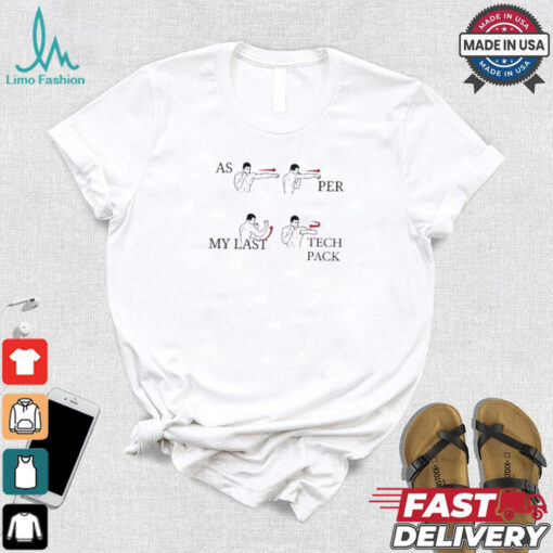2024 As Per My Last Tech Pack Shirt