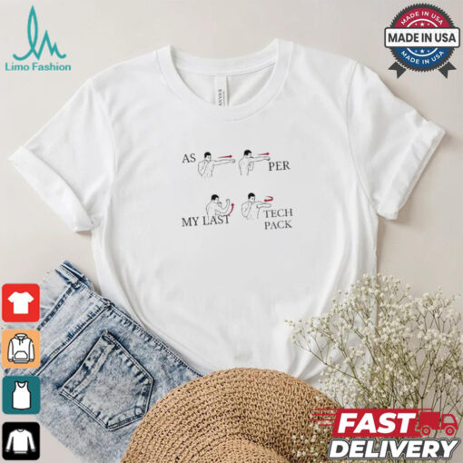 2024 As Per My Last Tech Pack Shirt