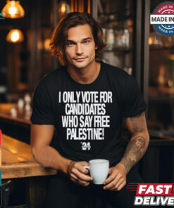 2024 I Only Vote For Candidates Who Say Free Palestine shirt