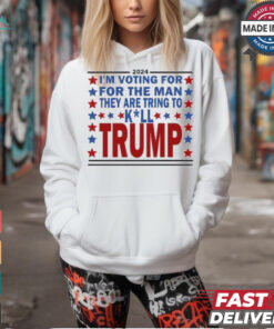 2024 I’m Voting For The Man They Are Trying To Kill Trump Shirt