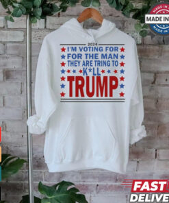 2024 I’m Voting For The Man They Are Trying To Kill Trump Shirt