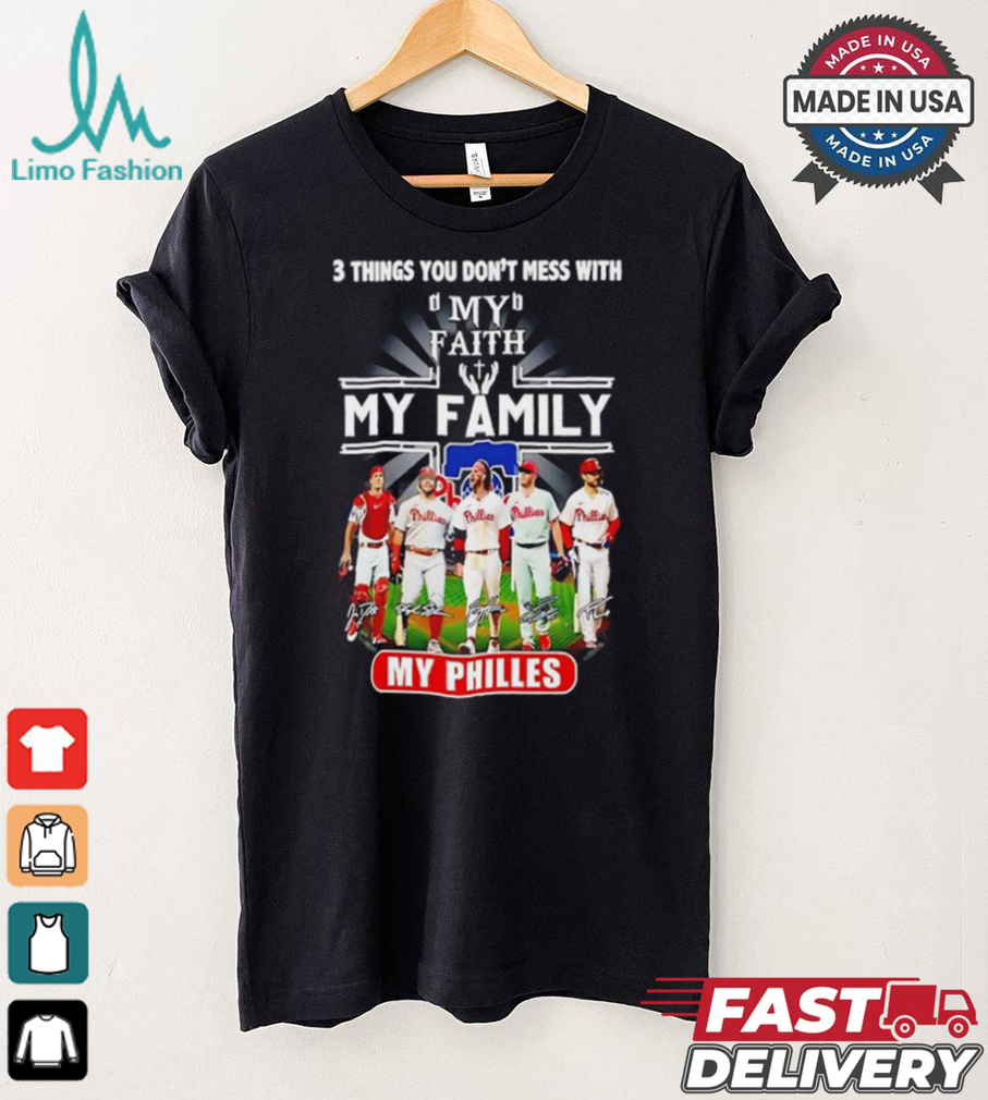 3 things you don’t mess with my faith my family my Philadelphia Phillies signatures shirt 3 things you don’t mess with my faith my family my Philadelphia Phillies signatures shirt