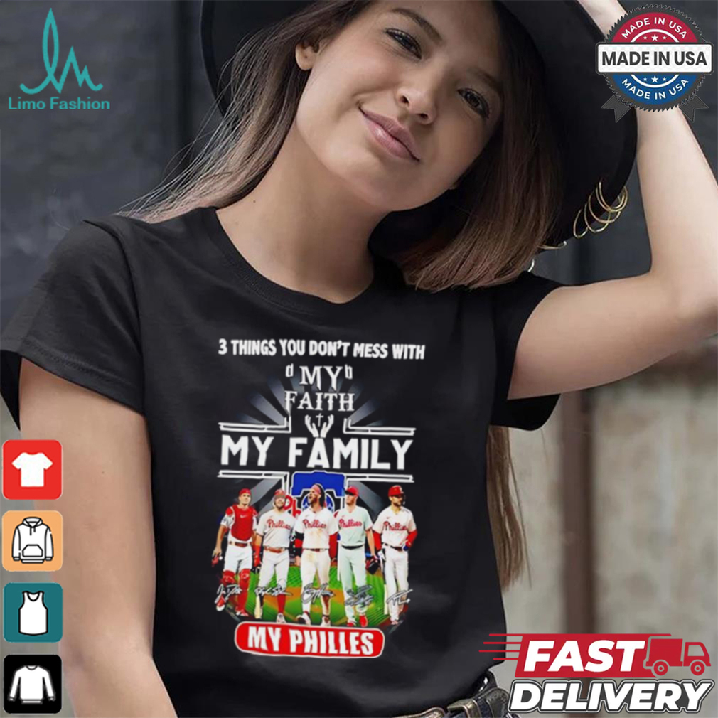 3 things you don’t mess with my faith my family my Philadelphia Phillies signatures shirt 3 things you don’t mess with my faith my family my Philadelphia Phillies signatures shirt
