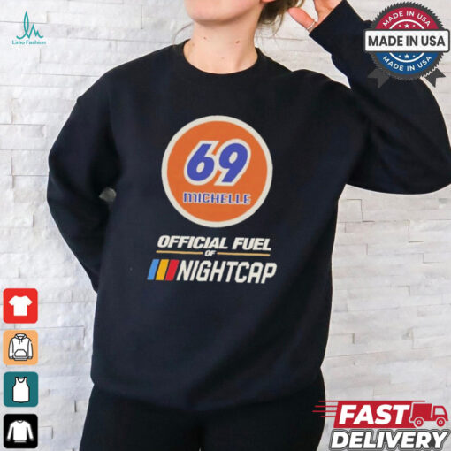 69 michelle official fuel of nightcap T shirt