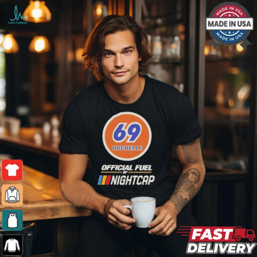69 michelle official fuel of nightcap T shirt