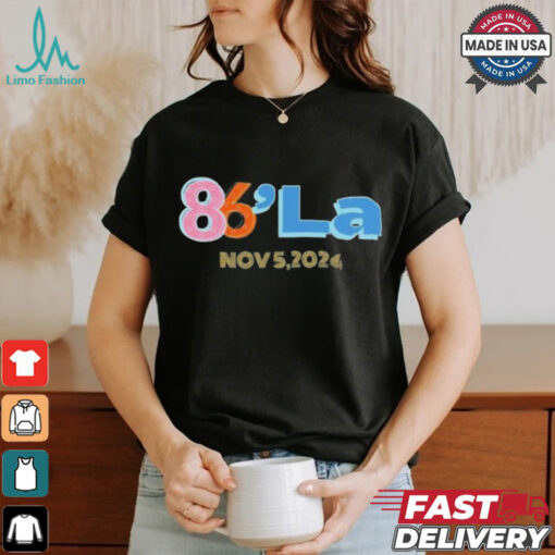 86 La Kamala Harris November 5, 2024 shirt
