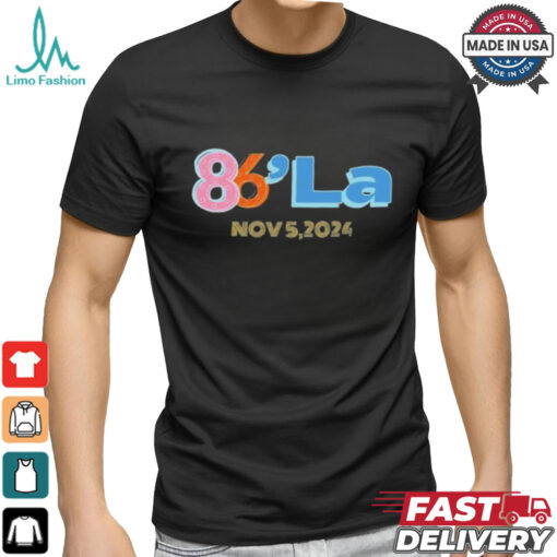 86 La Kamala Harris November 5, 2024 shirt