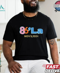 86 La Kamala Harris November 5, 2024 shirt