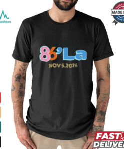 86 La Kamala Harris November 5, 2024 shirt