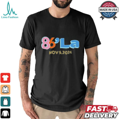86 La Kamala Harris November 5, 2024 shirt