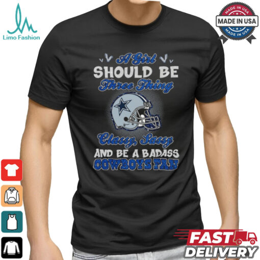 A Girl Should Be Three Things Classy, Sassy, And Be A Badass Cowboys Fan shirt