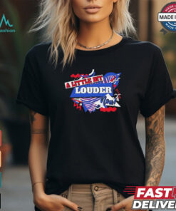 A little bit louder now Buffalo Bills shirt