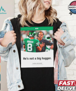 Aaron Rodgers NY Jets he’s not a big hugger T shirt