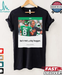 Aaron Rodgers NY Jets he’s not a big hugger T shirt