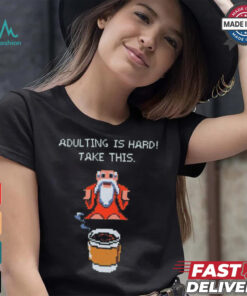 Adulting is hard shirt