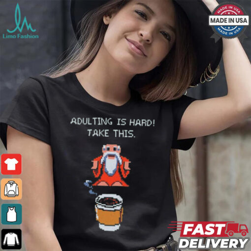 Adulting is hard shirt