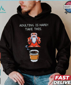 Adulting is hard shirt