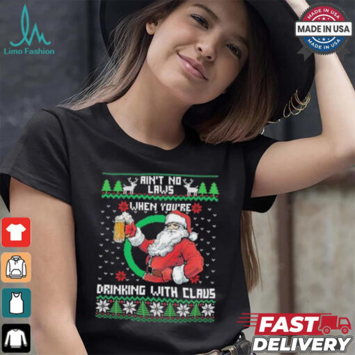 Aint No Laws When Youre Ing With Claus Santa Claus Ugly Shirt