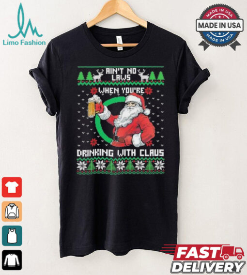 Aint No Laws When Youre Ing With Claus Santa Claus Ugly Shirt
