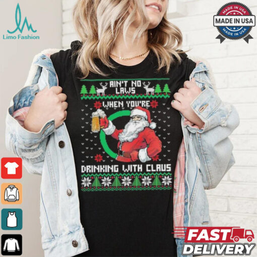 Aint No Laws When Youre Ing With Claus Santa Claus Ugly Shirt