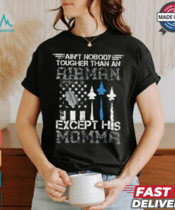 Ain't Nobody Tougher Than An Airman Except His Momma shirt