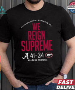 Alabama Crimson Tide Wins 41 34 Georgia Bulldogs 2024 We Reign Supreme Final Score shirt