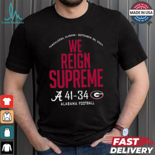 Alabama Crimson Tide Wins 41 34 Georgia Bulldogs 2024 We Reign Supreme Final Score shirt