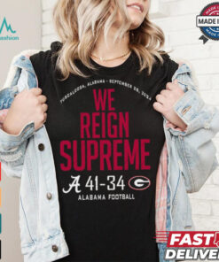 Alabama Crimson Tide Wins 41 34 Georgia Bulldogs 2024 We Reign Supreme Final Score shirt