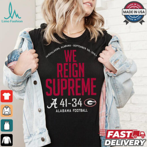 Alabama Crimson Tide Wins 41 34 Georgia Bulldogs 2024 We Reign Supreme Final Score shirt