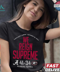 Alabama Crimson Tide Wins 41 34 Georgia Bulldogs 2024 We Reign Supreme Final Score shirt