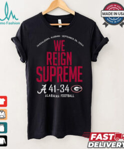 Alabama Crimson Tide Wins 41 34 Georgia Bulldogs 2024 We Reign Supreme Final Score shirt