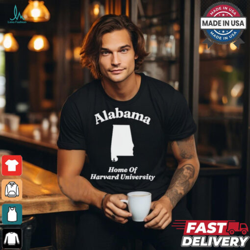 Alabama Home Of Harvard University Shirt