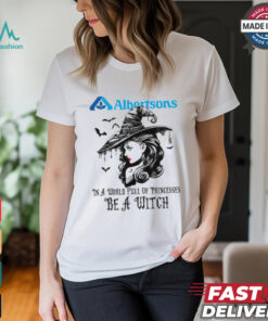 Albertsons In a World full pringcesses be a witch shirt