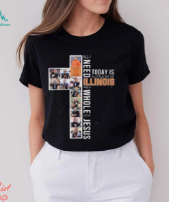 All I Need Today Is A Little Bit Of Illinois Fighting Illini And A Whole Lot Of Jesus T shirt