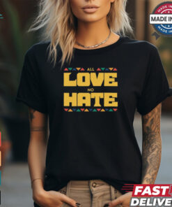 All Love No Hate Shirt