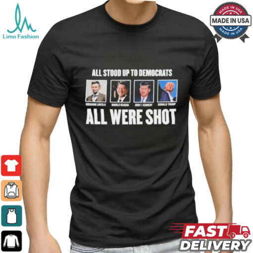 All Stood Up To Democrats All Were Shot Shirt