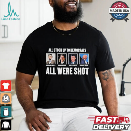 All Stood Up To Democrats All Were Shot Shirt