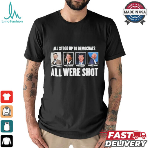 All Stood Up To Democrats All Were Shot Shirt