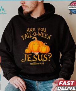 Are you fall o ween Jesus Christian Halloween pumpkin shirt, hoodie, sweater, long sleeve and tank top Are you fall o ween Jesus Christian Halloween pumpkin shirt
