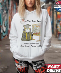 As You Can See Rules Are Dumb And Don’t Apply To Me T shirts