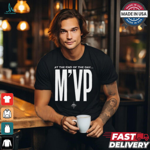 At the end of the day m’vp shirt