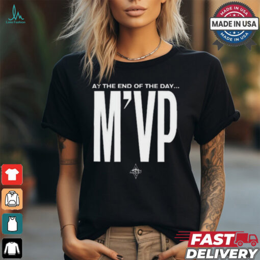 At the end of the day m’vp shirt