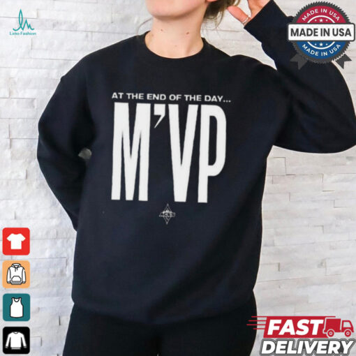 At the end of the day m’vp shirt