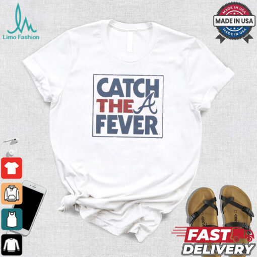 Atlanta Braves Catch The Fever T Shirts