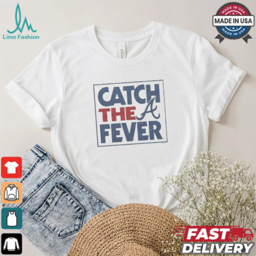 Atlanta Braves Catch The Fever T Shirts