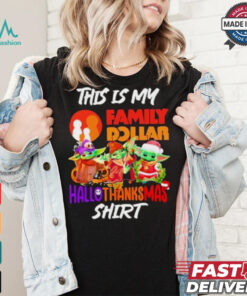Baby Yoda Family Dollar This Is My Hallothanksmas Shirt