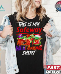 Baby Yoda Safeway This Is My Hallothanksmas Shirt