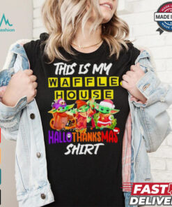 Baby Yoda Waffle House This Is My Hallothanksmas Shirt