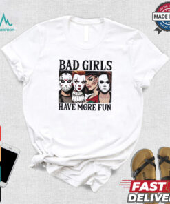 Bad girls have more fun horror characters Halloween shirt