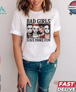Bad girls have more fun horror characters Halloween shirt